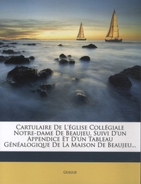  Guigue - Cartulaire de l'église collégiale Notre-Dame de Beaujeu - Suivi d'un appendice et d'un tableau généalogique de la Maison de Beaujeu.