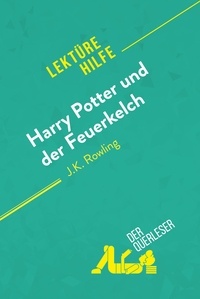 Guihéneuf Sandrine - Lektürehilfe  : Harry Potter und der Feuerkelch von J .K. Rowling (Lektürehilfe) - Detaillierte Zusammenfassung, Personenanalyse und Interpretation.