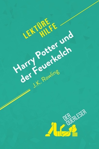 Guihéneuf Sandrine - Lektürehilfe  : Harry Potter und der Feuerkelch von J .K. Rowling (Lektürehilfe) - Detaillierte Zusammenfassung, Personenanalyse und Interpretation.