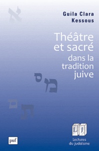 Guila Clara Kessous - Théâtre et sacré dans la tradition juive.