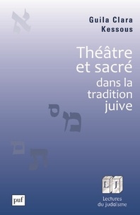 Guila Clara Kessous - Théâtre et sacré dans la tradition juive.