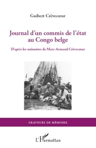 Guilbert Crèvecoeur - Journal d'un commis de l'état au Congo belge - D'après les mémoires de Marc-Armand Crèvecoeur.