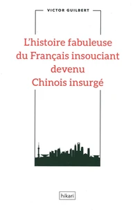 L'histoire fabuleuse du Français insouciant devenu Chinois insurgé