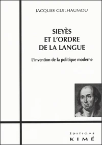 Sieyes Et L'Ordre De La Langue. L'Invention De La Politique Moderne