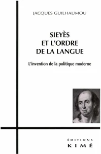 Sieyes Et L'Ordre De La Langue. L'Invention De La Politique Moderne