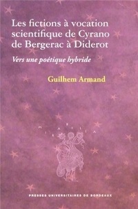 Guilhem Armand - Les fictions à vocation scientifique de Cyrano à Diderot - Vers une poétique hybride.