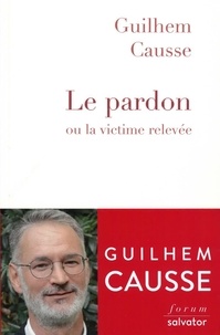 Guilhem Causse - Le pardon - Ou la victime relevée.