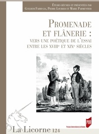 Guilhem Farrugia et Pierre Loubier - La Licorne N° 124/2017 : Promenade et flânerie : vers une poétique de l'essai entre les XVIIIe et XIXe siècles.