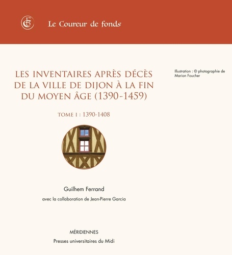 Les inventaires après décès de la ville de Dijon à la fin du Moyen Age (1390-1450). Tome 1, 1390-1408