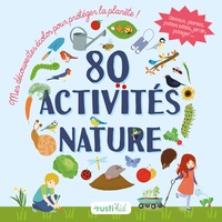 80 activités Nature : Mes découvertes écolos pour protéger la planète ! Oiseaux, plantes, petites bêtes, jardin, potager...