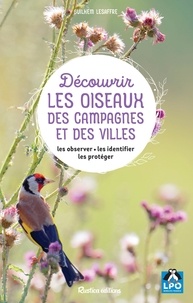Guilhem Lesaffre - Découvrir les oiseaux des campagnes et des villes - Les observer - Les identifier - Les protéger.