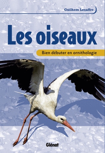 Guilhem Lesaffre - Les oiseaux - Bien débuter en ornithologie.