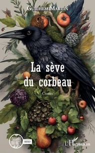 Télécharger des livres sur ipad gratuitement La sève du corbeau par Guilhem Martin