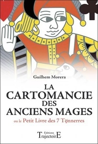 Guilhem Morera - La Cartomancie des anciens Mages - Ou Le Petit Livre des Sept Tonnerres.