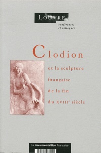 Guilhem Scherf - Clodion et la sculpture française de la fin du XVIIIe siècle.