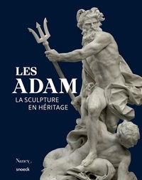 Guilhem Scherf et Pierre-Hippolyte Pénet - Les Adam - La sculpture en héritage.
