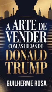 A Arte de Vender com as Ideias de Donald Trump