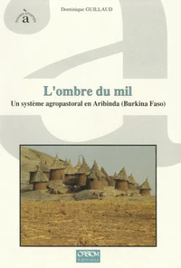 L'Ombre Du Mil. Un Systeme Agropastoral Sahelien En Aribinda (Burkina Faso)