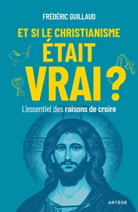 Et si le christianisme était vrai ?
