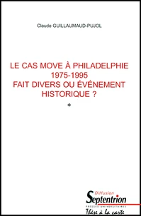 Le Cas Move A Philadelphie 1975-1995. Fait Divers Ou Evenement Historique ? Tome 1