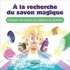  Guillaume et  Iamo'i's - A la recherche du savon magique - Protégeons les enfants des polluants du quotidien.