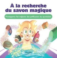  Guillaume et  Iamo'i's - A la recherche du savon magique - Protégeons les enfants des polluants du quotidien.