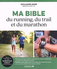 Guillaume Adam - Ma bible du running, du trail et du marathon.