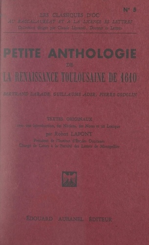 Petite anthologie de la Renaissance toulousaine de 1610. Textes originaux avec une introduction, des notices, des notes et un lexique