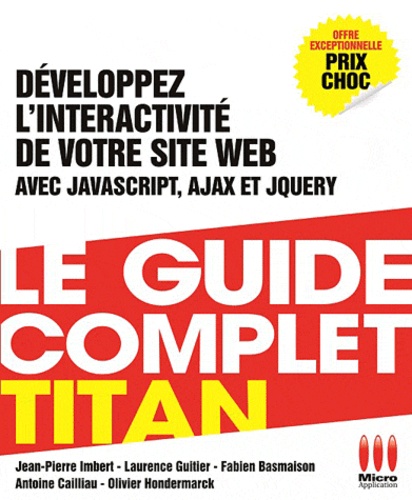Guillaume Allain et Bruno Catteau - Développez l'interactivité de votre site web - Javascript - Ajax - Jquery.