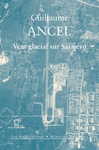 Guillaume Ancel - Vent glacial sur Sarajevo.