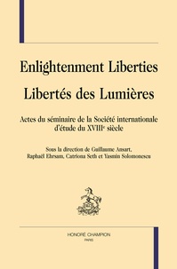 Guillaume Ansart et Raphaël Ehrsam - Libertés des Lumières - Actes du séminaire de la Société internationale d'étude du XVIIIe siècle.