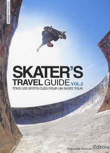 Guillaume Anselin - Skater's travel guide - Volume 2, tous les spots clés pour un skate tour.