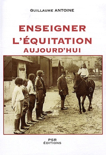 Guillaume Antoine - Enseigner l'équitation aujourd'hui - Solutions pédagogiques.