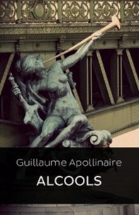  Guillaume Apollinair - ALCOOLS (Edition Intégrale - Version Entièrement Illustrée).