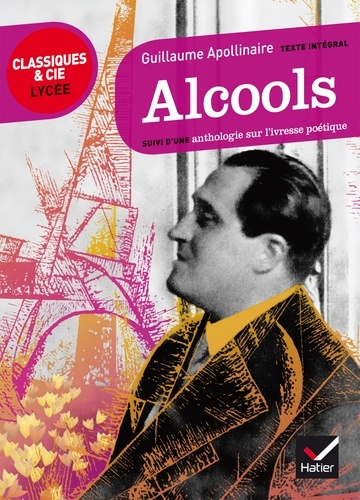 Alcools (1913). Suivi d'une anthologie sur l'ivresse poétique