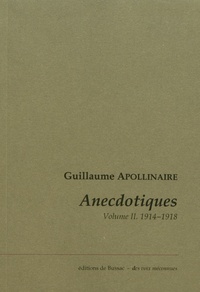 Guillaume Apollinaire - Anecdotiques - Volume 2, Avril 1914 - Novembre 1918.