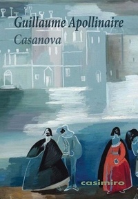 Guillaume Apollinaire - Casanova - Comédie parodique.