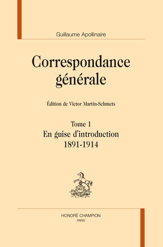 Guillaume Apollinaire - Correspondance générale - 3 volumes : Tome 1, En guise d'introduction, 1891-1914 ; Tome 2, 1915 ; Tome 3, 1916-1918.