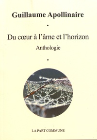 Guillaume Apollinaire - Du coeur à l'âme et l'horizon.