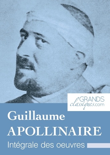 Guillaume Apollinaire et  GrandsClassiques.com - Guillaume Apollinaire - Intégrale des œuvres.