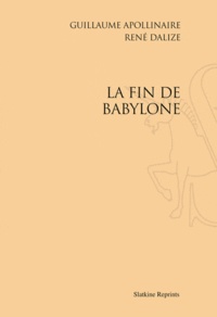Guillaume Apollinaire et René Dalize - La fin de Babylone.