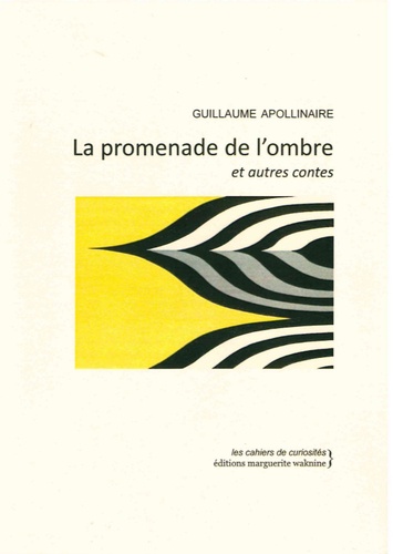 Guillaume Apollinaire - La promenade de l'ombre et autres contes.