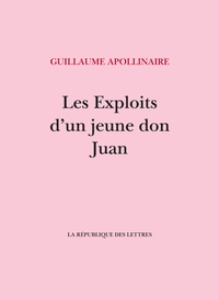 Guillaume Apollinaire - Les Exploits d'un jeune Don Juan.