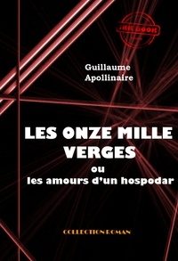 Guillaume Apollinaire - Les Onze mille verges ou les amours d'un hospodar [édition intégrale revue et mise à jour].