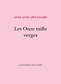 Guillaume Apollinaire - Les onze mille verges - Ou Les amours d'un hospodar.