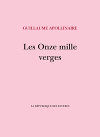 Guillaume Apollinaire - Les onze mille verges - Ou Les amours d'un hospodar.