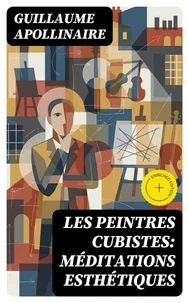 Les Peintres Cubistes: Méditations Esthétiques