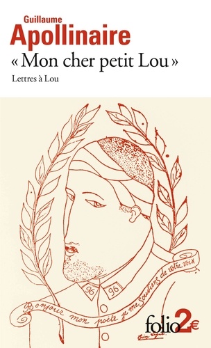 Guillaume Apollinaire - "Mon cher petit Lou" - Lettres à Lou (28 septembre 1914 - 2 janvier 1915).