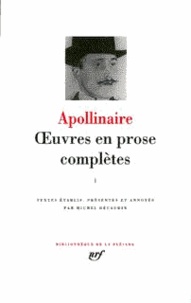 Guillaume Apollinaire - Oeuvres en prose complètes - Tome 1.