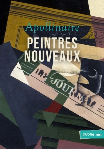 Peintres nouveaux. ""Cependant, trop d’artistes-peintres adorent encore les plantes, les pierres, l’onde ou les hommes.""